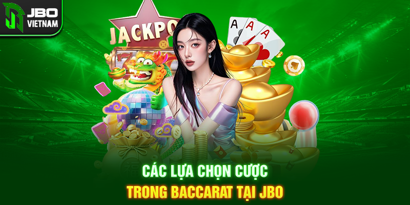 Các lựa chọn cược trong Baccarat tại JBO
