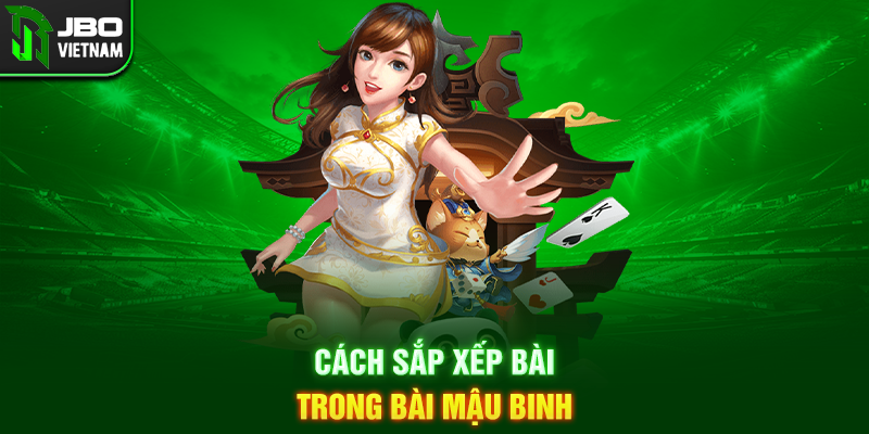 Cách sắp xếp bài trong Bài Mậu Binh