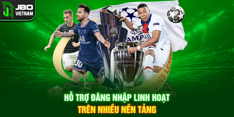 Hỗ trợ đăng nhập linh hoạt trên nhiều nền tảng