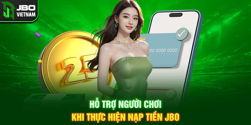 Hỗ trợ người chơi khi thực hiện Nạp Tiền JBO