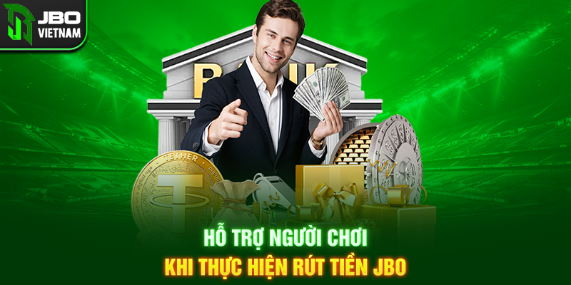 Hỗ trợ người chơi khi thực hiện Rút Tiền JBO