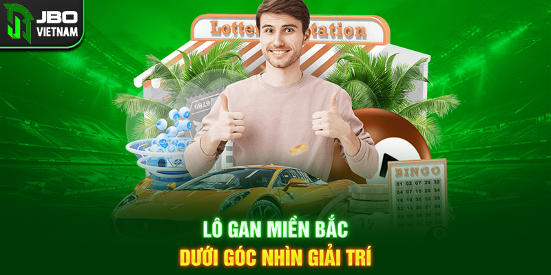 Lô gan miền Bắc dưới góc nhìn giải trí