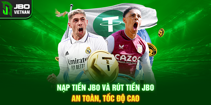 Nạp Tiền JBO và Rút Tiền JBO an toàn, tốc độ cao