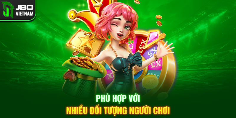 Phù hợp với nhiều đối tượng người chơi