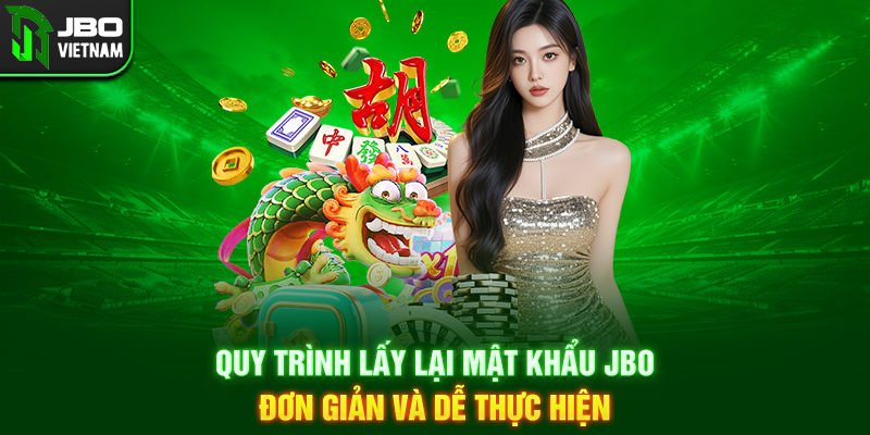 Quy trình lấy lại mật khẩu JBO đơn giản và dễ thực hiện