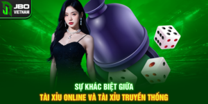 Sự khác biệt giữa Tài Xỉu Online tại JBO và hình thức truyền thống