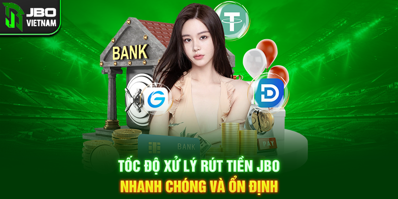 Tốc độ xử lý Rút Tiền JBO nhanh chóng và ổn định
