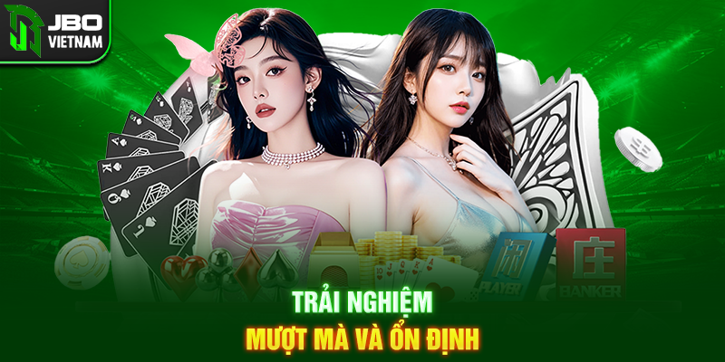 Trải nghiệm mượt mà và ổn định