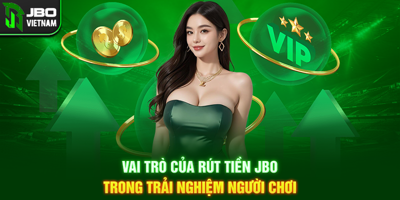 Vai trò của Rút Tiền JBO trong trải nghiệm người chơi