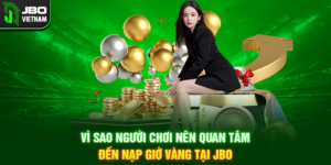 Vì sao người chơi nên quan tâm đến nạp giờ vàng tại JBO